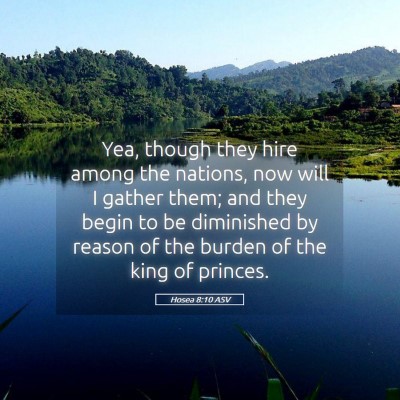 Picture 05 - Hosea 8:10 ASV - Yea, though they hire among the nations, now will - Bible Verse Picture