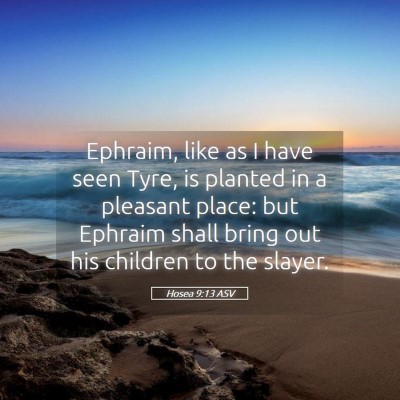 Picture 05 - Hosea 9:13 ASV - Ephraim, like as I have seen Tyre, is planted in - Bible Verse Picture