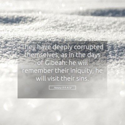 Picture 05 - Hosea 9:9 ASV - They have deeply corrupted themselves, as in the - Bible Verse Picture