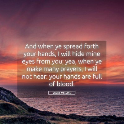 Picture 05 - Isaiah 1:15 ASV - And when ye spread forth your hands, I will hide - Bible Verse Picture