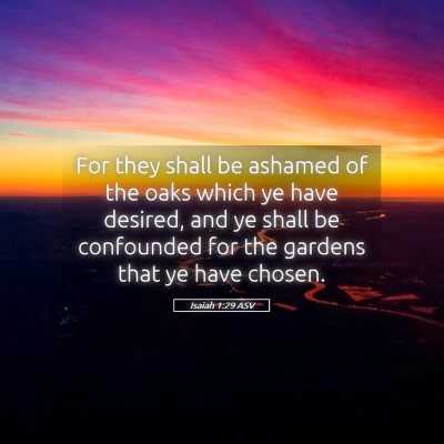 Picture 05 - Isaiah 1:29 ASV - For they shall be ashamed of the oaks which ye - Bible Verse Picture