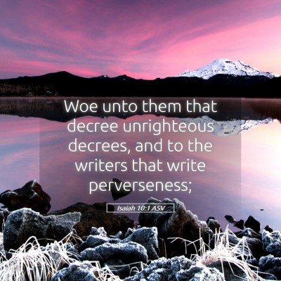 Picture 05 - Isaiah 10:1 ASV - Woe unto them that decree unrighteous decrees, - Bible Verse Picture
