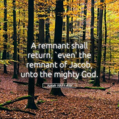 Picture 05 - Isaiah 10:21 ASV - A remnant shall return, `even' the remnant of - Bible Verse Picture