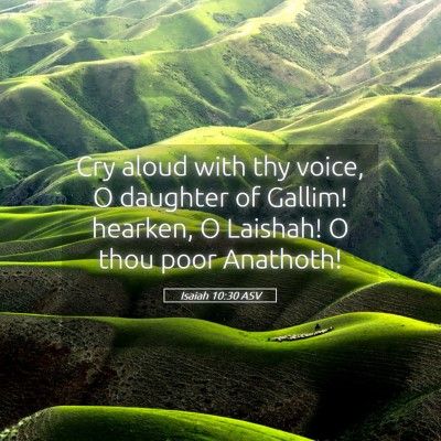 Picture 05 - Isaiah 10:30 ASV - Cry aloud with thy voice, O daughter of Gallim! - Bible Verse Picture
