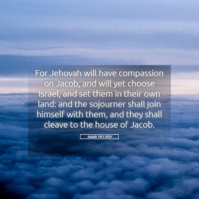 Picture 05 - Isaiah 14:1 ASV - For Jehovah will have compassion on Jacob, and - Bible Verse Picture