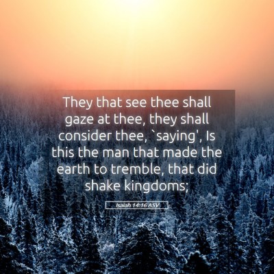 Picture 05 - Isaiah 14:16 ASV - They that see thee shall gaze at thee, they shall - Bible Verse Picture