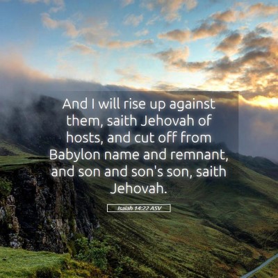 Picture 05 - Isaiah 14:22 ASV - And I will rise up against them, saith Jehovah of - Bible Verse Picture