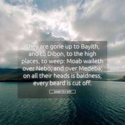 Picture 05 - Isaiah 15:2 ASV - They are gone up to Bayith, and to Dibon, to the - Bible Verse Picture