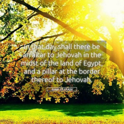 Picture 05 - Isaiah 19:19 ASV - In that day shall there be an altar to Jehovah in - Bible Verse Picture