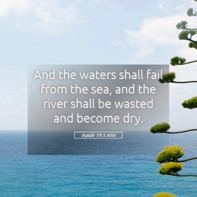 Picture 05 - Isaiah 19:5 ASV - And the waters shall fail from the sea, and the - Bible Verse Picture