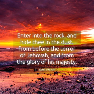 Picture 05 - Isaiah 2:10 ASV - Enter into the rock, and hide thee in the dust, - Bible Verse Picture