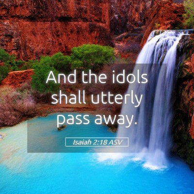 Picture 05 - Isaiah 2:18 ASV - And the idols shall utterly pass - Bible Verse Picture
