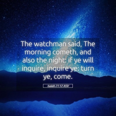 Picture 05 - Isaiah 21:12 ASV - The watchman said, The morning cometh, and also - Bible Verse Picture