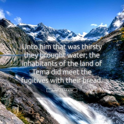Picture 05 - Isaiah 21:14 ASV - Unto him that was thirsty they brought water; the - Bible Verse Picture