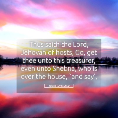 Picture 05 - Isaiah 22:15 ASV - Thus saith the Lord, Jehovah of hosts, Go, get - Bible Verse Picture