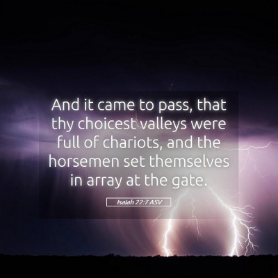 Picture 05 - Isaiah 22:7 ASV - And it came to pass, that thy choicest valleys - Bible Verse Picture