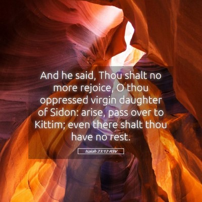 Picture 05 - Isaiah 23:12 ASV - And he said, Thou shalt no more rejoice, O thou - Bible Verse Picture