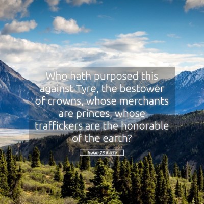 Picture 05 - Isaiah 23:8 ASV - Who hath purposed this against Tyre, the bestower - Bible Verse Picture