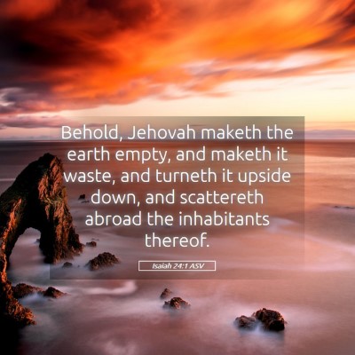 Picture 05 - Isaiah 24:1 ASV - Behold, Jehovah maketh the earth empty, and - Bible Verse Picture
