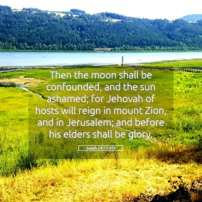 Picture 05 - Isaiah 24:23 ASV - Then the moon shall be confounded, and the sun - Bible Verse Picture
