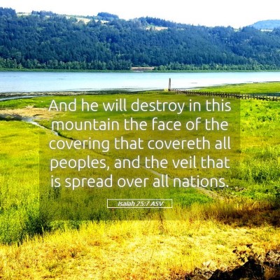 Picture 05 - Isaiah 25:7 ASV - And he will destroy in this mountain the face of - Bible Verse Picture