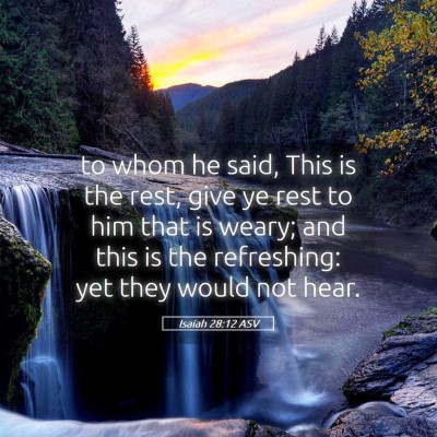 Picture 05 - Isaiah 28:12 ASV - to whom he said, This is the rest, give ye rest - Bible Verse Picture