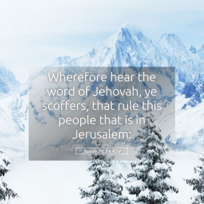 Picture 05 - Isaiah 28:14 ASV - Wherefore hear the word of Jehovah, ye scoffers, - Bible Verse Picture