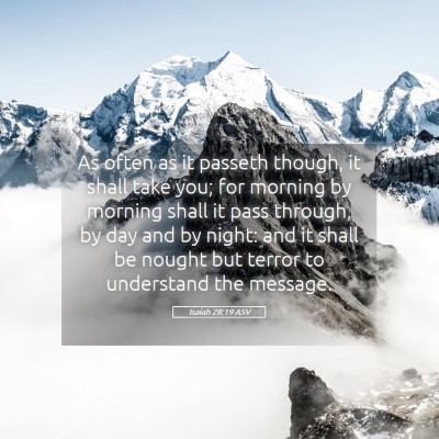 Picture 05 - Isaiah 28:19 ASV - As often as it passeth though, it shall take you; - Bible Verse Picture