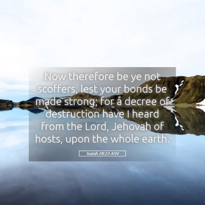 Picture 05 - Isaiah 28:22 ASV - Now therefore be ye not scoffers, lest your bonds - Bible Verse Picture