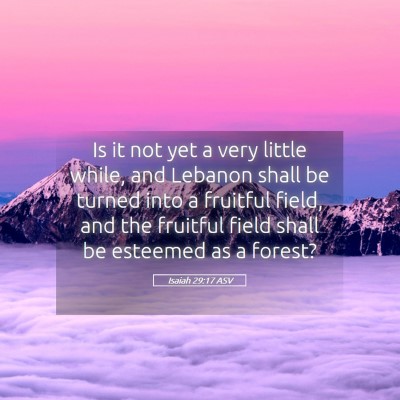Picture 05 - Isaiah 29:17 ASV - Is it not yet a very little while, and Lebanon - Bible Verse Picture