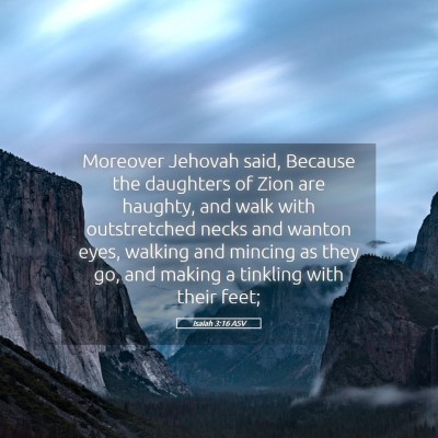 Picture 05 - Isaiah 3:16 ASV - Moreover Jehovah said, Because the daughters of - Bible Verse Picture