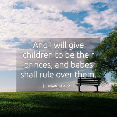 Picture 05 - Isaiah 3:4 ASV - And I will give children to be their princes, and - Bible Verse Picture
