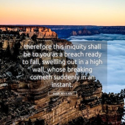 Picture 05 - Isaiah 30:13 ASV - therefore this iniquity shall be to you as a - Bible Verse Picture