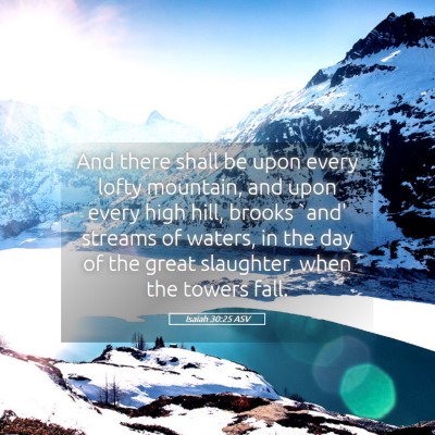 Picture 05 - Isaiah 30:25 ASV - And there shall be upon every lofty mountain, and - Bible Verse Picture