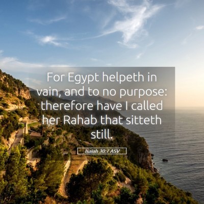 Picture 05 - Isaiah 30:7 ASV - For Egypt helpeth in vain, and to no purpose: - Bible Verse Picture