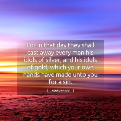 Picture 05 - Isaiah 31:7 ASV - For in that day they shall cast away every man - Bible Verse Picture