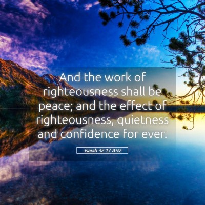 Picture 05 - Isaiah 32:17 ASV - And the work of righteousness shall be peace; and - Bible Verse Picture