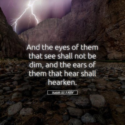 Picture 05 - Isaiah 32:3 ASV - And the eyes of them that see shall not be dim, - Bible Verse Picture