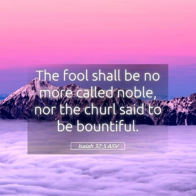 Picture 05 - Isaiah 32:5 ASV - The fool shall be no more called noble, nor the - Bible Verse Picture