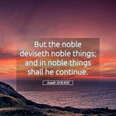Picture 05 - Isaiah 32:8 ASV - But the noble deviseth noble things; and in noble - Bible Verse Picture
