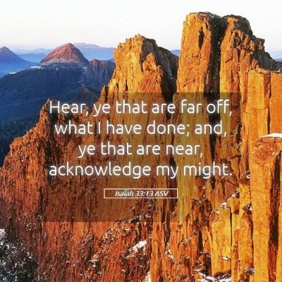 Picture 05 - Isaiah 33:13 ASV - Hear, ye that are far off, what I have done; and, - Bible Verse Picture