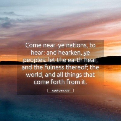 Picture 05 - Isaiah 34:1 ASV - Come near, ye nations, to hear; and hearken, ye - Bible Verse Picture
