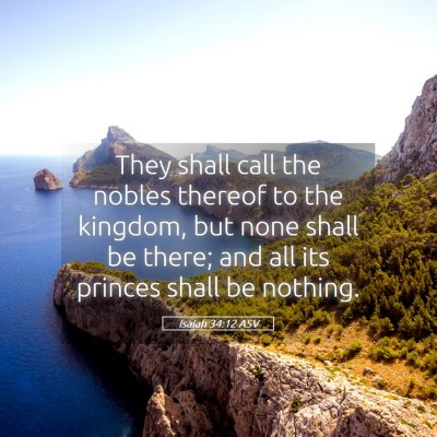 Picture 05 - Isaiah 34:12 ASV - They shall call the nobles thereof to the - Bible Verse Picture