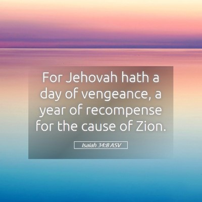 Picture 05 - Isaiah 34:8 ASV - For Jehovah hath a day of vengeance, a year of - Bible Verse Picture