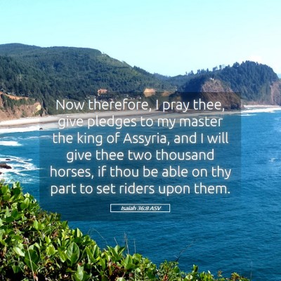 Picture 05 - Isaiah 36:8 ASV - Now therefore, I pray thee, give pledges to my - Bible Verse Picture