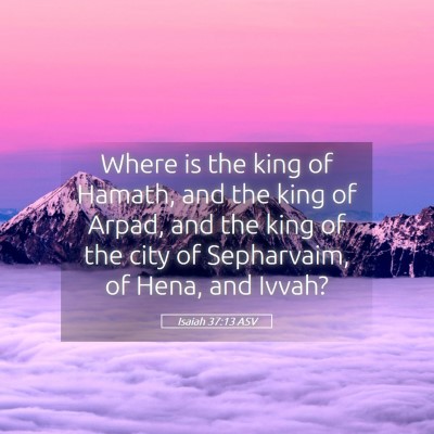 Picture 05 - Isaiah 37:13 ASV - Where is the king of Hamath, and the king of - Bible Verse Picture