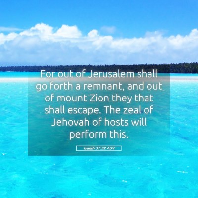 Picture 05 - Isaiah 37:32 ASV - For out of Jerusalem shall go forth a remnant, - Bible Verse Picture