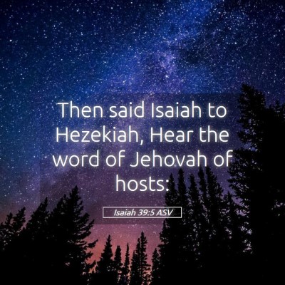 Picture 05 - Isaiah 39:5 ASV - Then said Isaiah to Hezekiah, Hear the word of - Bible Verse Picture
