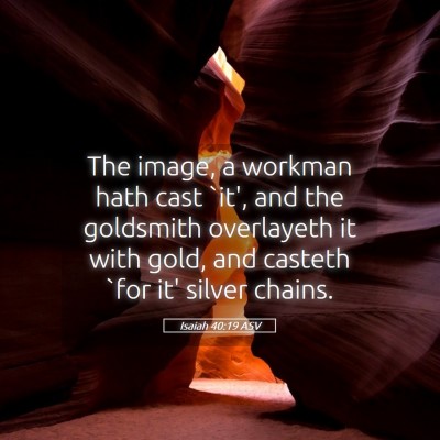 Picture 05 - Isaiah 40:19 ASV - The image, a workman hath cast `it', and the - Bible Verse Picture