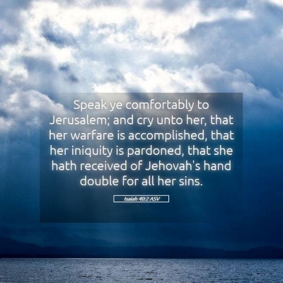 Picture 05 - Isaiah 40:2 ASV - Speak ye comfortably to Jerusalem; and cry unto - Bible Verse Picture